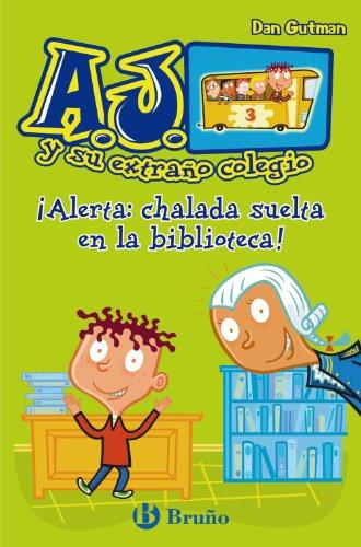 ¡Alerta, chalada suelta en la biblioteca! (Castellano - A PARTIR DE 6 AÑOS - PERSONAJES Y SERIES - A.J. y su extraño colegio)