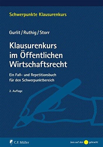 Klausurenkurs im Öffentlichen Wirtschaftsrecht: Ein Fall- und Repetitionsbuch für den Schwerpunktbereich (Schwerpunkte Klausurenkurs)