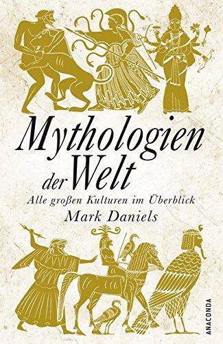 Mythologien der Welt: Alle großen Kulturen im Überblick