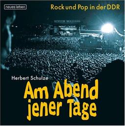 Am Abend jener Tage: Rock und Pop in der DDR