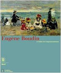 Eugène Boudin. A l'aube de l'impressionisme (Arte moderna. Cataloghi)