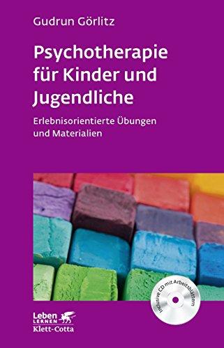 Psychotherapie für Kinder und Jugendliche: Erlebnisorientierte Übungen und Materialien. Mit CD-ROM (Leben lernen)