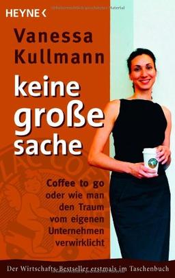 Keine große Sache: Coffee to go oder wie man den Traum vom eigenen Unternehmen verwirklicht