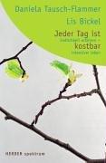 Jeder Tag ist kostbar. Endlichkeit erfahren - intensiver leben