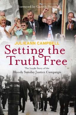 Setting the Truth Free: The Inside Story of the Bloody Sunday Justice Campaign