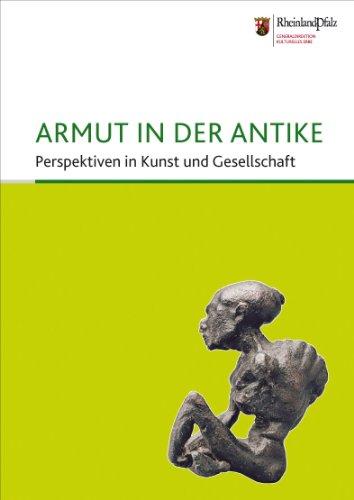 Armut in der Antike: Perspektiven in Kunst und Gesellschaft. Begleitheft zur Sonderausstellung, 10. April - 31. Juli 2011