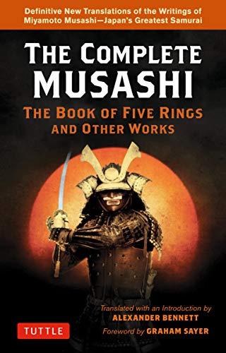 The Complete Musashi: The Book of Five Rings and Other Works: Definitive New Translations of the Writings of Miyamoto Musashi - Japan's Greatest Samurai