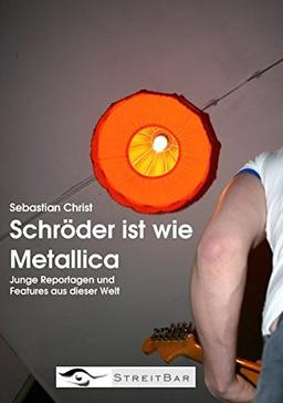 Schröder ist wie Metallica: Junge Reportagen und Features aus dieser Welt