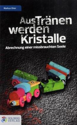 Aus Tränen werden Kristalle: Abrechnung einer missbrauchten Seele