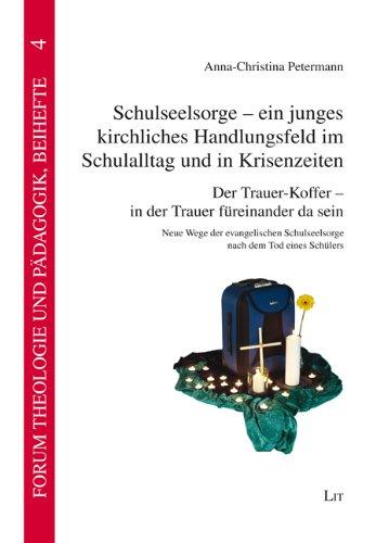 Schulseelsorge - ein junges kirchliches Handlungsfeld im Schulalltag und in Krisenzeiten: Der Trauer-Koffer - in der Trauer füreinander da sein. Neue ... Schulseelsorge nach dem Tod eines Schülers