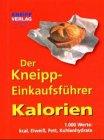 Der Kneipp-Einkaufsführer Kalorien: 1000 Werte: kcal, Eiweiß, Fett, Kohlenhydrate