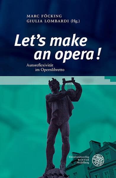 „Let’s make an opera!“: Autoreflexivität im Opernlibretto (Studia Romanica)