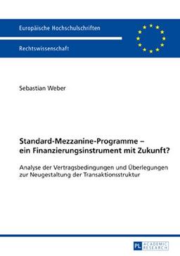 Standard-Mezzanine-Programme - ein Finanzierungsinstrument mit Zukunft?: Analyse der Vertragsbedingungen und Überlegungen zur Neugestaltung der ... (Europäische Hochschulschriften - Reihe II)