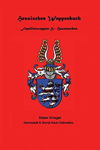 Hessisches Wappenbuch Familienwappen und Hausmarken: Heraldik und Genealogie aus Hessen