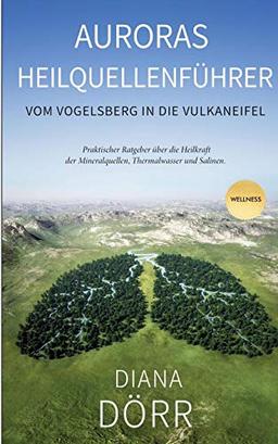 Auroras Heilquellenführer: Vom Vogelsberg in die Vulkaneifel