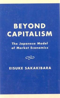 Beyond Capitalism: The Japanese Model of Market Economics: Japanese Model of Market Economies