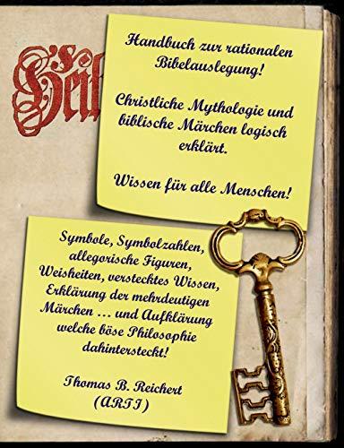 Handbuch zur rationalen Bibelauslegung! Christliche Mythologie und biblische Märchen logisch erklärt.: Symbole, Symbolzahlen, allegorische Figuren, ... (Religiöse Aufklärung im 21. Jahrhundert.)