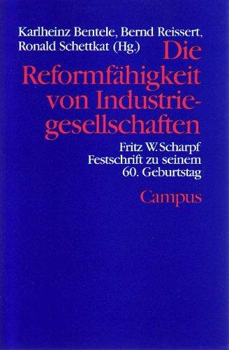 Die Reformfähigkeit von Industriegesellschaften: Fritz W. Scharpf Festschrift zu seinem 60. Geburtstag