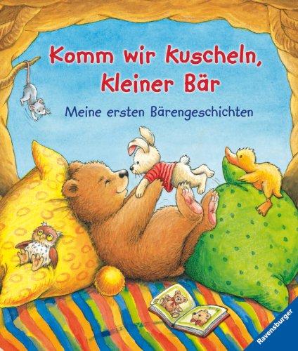 Komm wir kuscheln, kleiner Bär!: Meine ersten Bärengeschichten