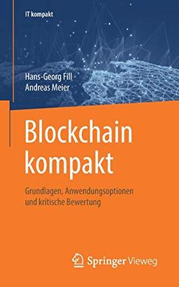 Blockchain kompakt: Grundlagen, Anwendungsoptionen und kritische Bewertung (IT kompakt)