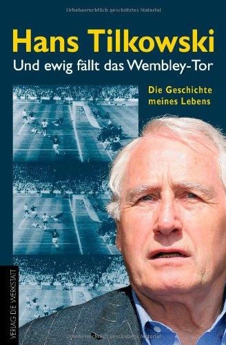 Und ewig fällt das Wembley-Tor. Die Geschichte meines Lebens