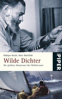 Wilde Dichter: Die größten Abenteurer der Weltliteratur