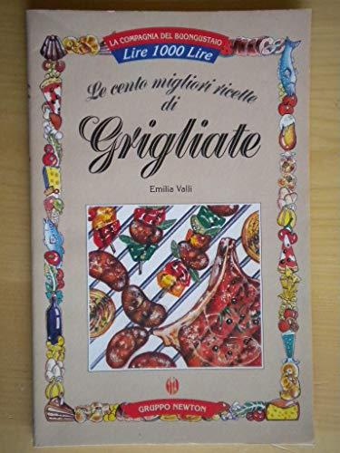 le cento migliori ricette di grigliate