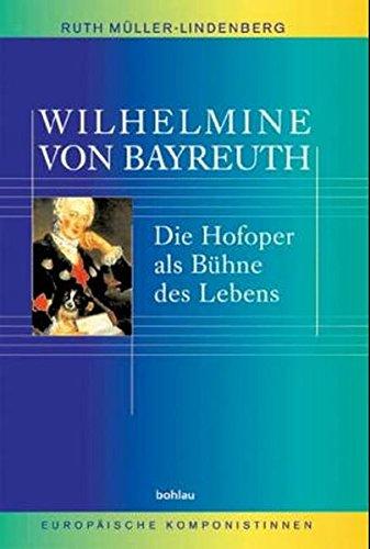 Wilhelmine von Bayreuth: Die Hofoper als Bühne des Lebens (Europäische Komponistinnen)