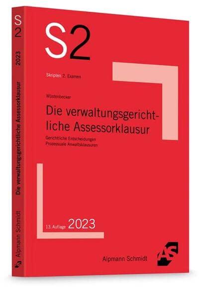 Die verwaltungsgerichtliche Assessorklausur: Gerichtliche Entscheidungen, Prozessuale Anwaltsklausuren (S2-Skripten)