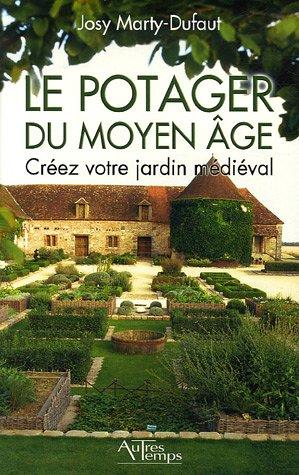 Le potager du Moyen Age : créez votre jardin médiéval