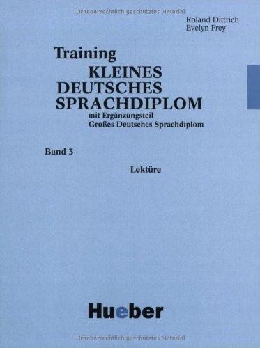 Training Kleines Deutsches Sprachdiplom, Bd.3, Lektüre: Lektüre. Mit Ergänzungsteil Großes Deutsches Sprachdiplom