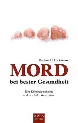 Mord bei bester Gesundheit: Eine Kriminalgeschichte und viele kalte Wassergüße