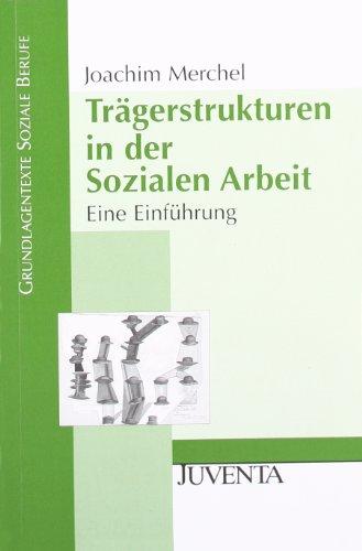 Trägerstrukturen in der Sozialen Arbeit: Eine Einführung (Grundlagentexte Soziale Berufe)