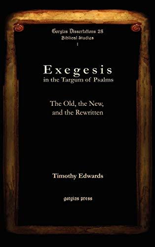 Exegesis in the Targum of Psalms: The Old, the New, and the Rewritten (Gorgias Dessertations: Biblical Studies, Band 28)