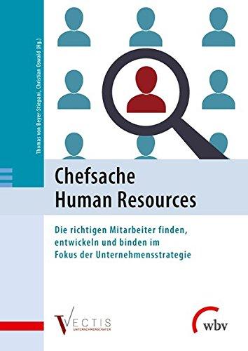 Chefsache Human Resources: Die richtigen Mitarbeiter finden, entwickeln und binden im Fokus der Unternehmensstrategie