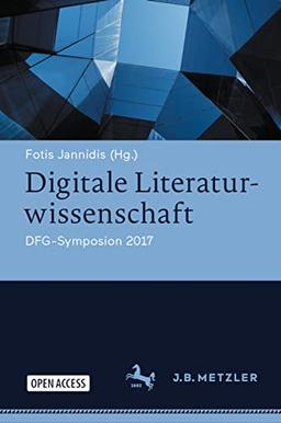 Digitale Literaturwissenschaft: DFG-Symposion 2017 (Germanistische Symposien)