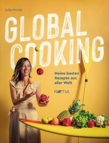 Global Cooking: Meine besten Rezepte aus aller Welt