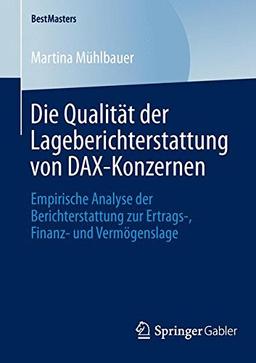 Die Qualität der Lageberichterstattung von DAX-Konzernen: Empirische Analyse der Berichterstattung zur Ertrags-, Finanz- und Vermögenslage (BestMasters)