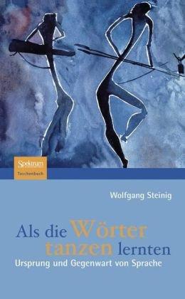 Als die Wörter tanzen lernten: Ursprung und Gegenwart von Sprache