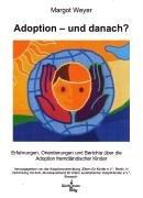 Adoption - und danach?: Erfahrungen, Orientierungen und Berichte über die Adoption fremdländischer Kinder