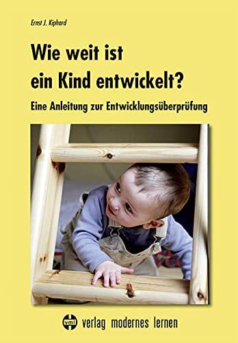 Wie weit ist ein Kind entwickelt?: Eine Anleitung zur Entwicklungsüberprüfung