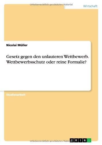 Gesetz gegen den unlauteren Wettbewerb. Wettbewerbsschutz oder reine Formalie?