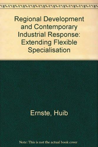 Regional Development and Contemporary Industrial Response: Extending Flexible Specialisation