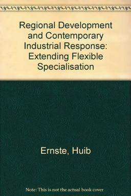 Regional Development and Contemporary Industrial Response: Extending Flexible Specialisation