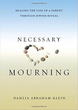 Necessary Mourning: Healing the Loss of a Parent through Jewish Ritual