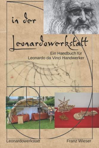 in der Leonardowerkstatt: Handbuch für Leonardo da Vinci Handwerker