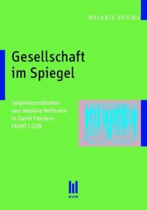 Gesellschaft im Spiegel: Subjektkonstitution und mediale Reflexion in David Finchers FIGHT CLUB