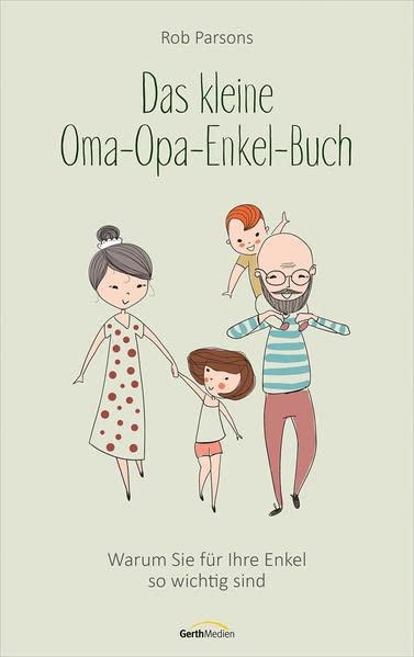 Das kleine Oma-Opa-Enkel-Buch: Warum Sie für Ihre Enkel so wichtig sind (Ratgeber)