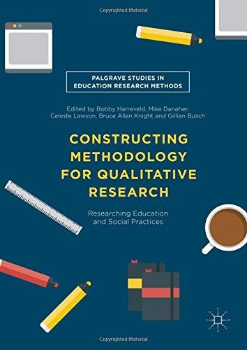 Constructing Methodology for Qualitative Research: Researching Education and Social Practices (Palgrave Studies in Education Research Methods)