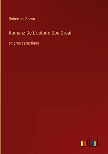 Romanz De L'estoire Dou Graal: en gros caractères